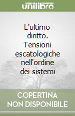 L'ultimo diritto. Tensioni escatologiche nell'ordine dei sistemi libro