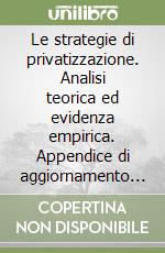 Le strategie di privatizzazione. Analisi teorica ed evidenza empirica. Appendice di aggiornamento al volume Le partecipazioni statali oggi... libro