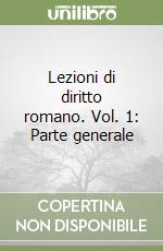 Lezioni di diritto romano. Vol. 1: Parte generale libro