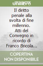 Il diritto penale alla svolta di fine millennio. Atti del Convegno in ricordo di Franco Bricola (Bologna, 18-20 maggio 1995) libro