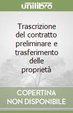 Trascrizione del contratto preliminare e trasferimento delle proprietà libro