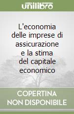 L'economia delle imprese di assicurazione e la stima del capitale economico libro
