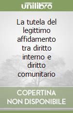 La tutela del legittimo affidamento tra diritto interno e diritto comunitario