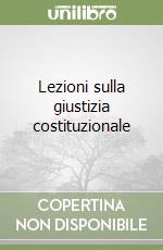 Lezioni sulla giustizia costituzionale libro