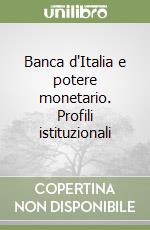 Banca d'Italia e potere monetario. Profili istituzionali libro