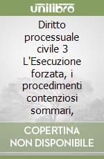 Diritto processuale civile 3 L'Esecuzione forzata, i procedimenti contenziosi sommari, libro