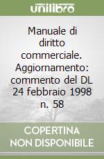 Manuale di diritto commerciale. Aggiornamento: commento del DL 24 febbraio 1998 n. 58 libro