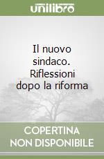 Il nuovo sindaco. Riflessioni dopo la riforma libro