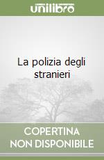 La polizia degli stranieri libro