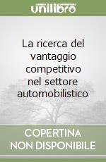 La ricerca del vantaggio competitivo nel settore automobilistico libro