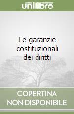 Le garanzie costituzionali dei diritti libro