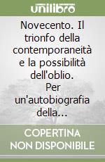 Novecento. Il trionfo della contemporaneità e la possibilità dell'oblio. Per un'autobiografia della modernità libro