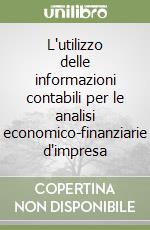 L'utilizzo delle informazioni contabili per le analisi economico-finanziarie d'impresa libro