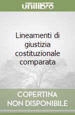 Lineamenti di giustizia costituzionale comparata libro