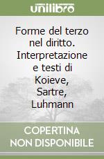 Forme del terzo nel diritto. Interpretazione e testi di Koieve, Sartre, Luhmann libro