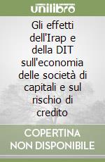 Gli effetti dell'Irap e della DIT sull'economia delle società di capitali e sul rischio di credito libro
