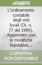 L'ordinamento contabile degli enti locali (DL n. 77 del 1995). Aggiornato con le modifiche legislative intervenute fino al 31 dicembre 1998