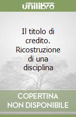 Il titolo di credito. Ricostruzione di una disciplina libro