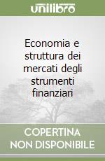 Economia e struttura dei mercati degli strumenti finanziari libro