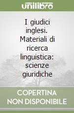 I giudici inglesi. Materiali di ricerca linguistica: scienze giuridiche libro