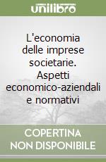 L'economia delle imprese societarie. Aspetti economico-aziendali e normativi libro