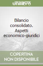 Bilancio consolidato. Aspetti economico-giuridici libro