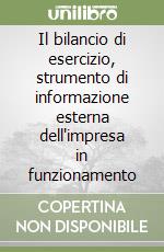 Il bilancio di esercizio, strumento di informazione esterna dell'impresa in funzionamento