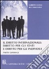 Il diritto internazionale: diritto per gli stati e diritto per gli individui. Parte generale libro