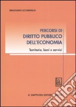 Percorsi di diritto pubblico dell'economia. Territorio, beni e servizi libro