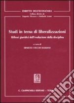 Studi in tema di liberalizzazioni. Riflessi giuridici dell'evoluzione della disciplina libro