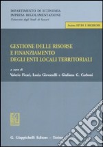 Gestione delle risorse e finanziamento degli enti locali teritoriali. Atti della giornata di studio (Sassari, 13 ottobre 2006) libro