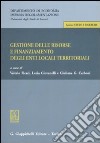 Gestione delle risorse e finanziamento degli enti locali teritoriali. Atti della giornata di studio (Sassari, 13 ottobre 2006) libro