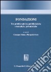 Fondazioni. Tra problematiche pubblicistiche e tematiche privatistiche libro