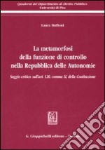 La metamorfosi della funzione di controllo nella Repubblica delle Autonomie. Saggio critico sull'art. 120, comma II, della Costituzione libro