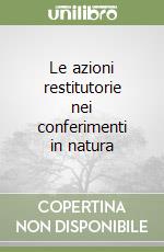 Le azioni restitutorie nei conferimenti in natura