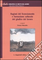 Ragioni del licenziamento e formazione culturale del giudice del lavoro libro