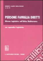 Persone famiglia diritti. Riforme legislative nell'Africa Mediterranea libro