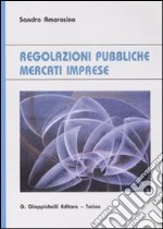 Regolazioni pubbliche mercati imprese libro