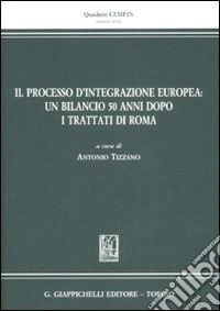 Il processo d'integrazione Europea: un bilancio 50 anni dopo. I trattati di Roma libro