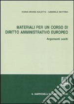 Materiali per un corso di diritto amminiistrativo europeo. Argomenti scelti