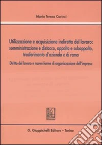 Utilizzazione e acquisizione indiretta del lavoro: somministrazione e distacco, appalto e subappalto, trasferimento d'azienda e di ramo libro