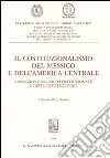 Il costituzionalismo del Messico e dell'America centrale. Evoluzione politico-costituzionale e carte costituzionali libro