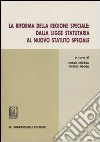 La riforma della regione speciale. Dalla legge statutaria al nuovo statuto speciale libro