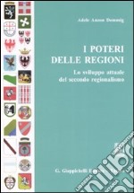 I poteri delle regioni. Lo sviluppo attuale del secondo regionalismo libro