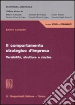 Il comportamento strategico d'impresa. Variabilità, strutture e rischio libro