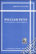 William Penn. Forme di governo e identità linguistica libro