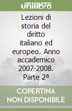 Lezioni di storia del diritto italiano ed europeo. Anno accademico 2007-2008. Parte 2ª libro