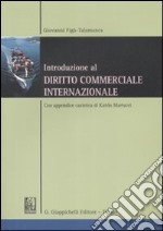 Introduzione al diritto commerciale internazionale. Con appendice casistica di Katrin Martucci