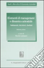 Elementi di management e dinamica aziendale. Andamenti, decisioni, risultati. Vol. 1 libro