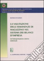 La valutazione delle rimanenze di magazzino nel sistema dei bilanci d 'impresa. Un'interpretazione storico dottrinale libro